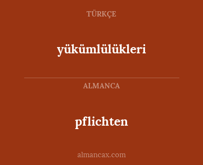 yükümlülükleri - pflichten
