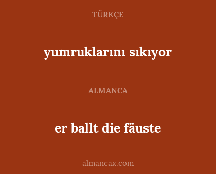 er ballt die fäuste - yumruklarını sıkıyor