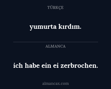 ich habe ein ei zerbrochen. - yumurta kırdım.