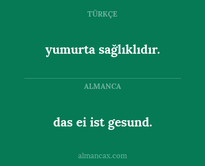 das ei ist gesund. - yumurta sağlıklıdır.