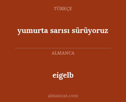 eigelb - yumurta sarısı sürüyoruz