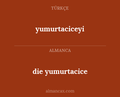 die yumurtacice - yumurtaciceyi