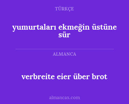 verbreite eier über brot - yumurtaları ekmeğin üstüne sür