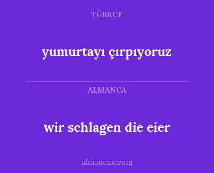 wir schlagen die eier - yumurtayı çırpıyoruz