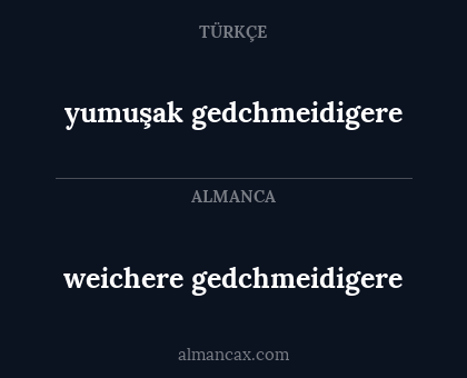 weichere gedchmeidigere - yumuşak gedchmeidigere