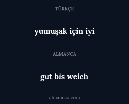 gut bis weich - yumuşak için iyi