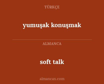 yumuşak konuşmak - soft talk