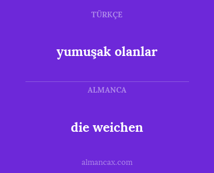 die weichen - yumuşak olanlar