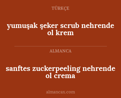 sanftes zuckerpeeling nehrende ol crema - yumuşak şeker scrub nehrende ol krem