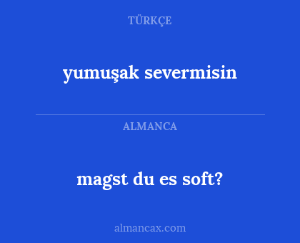 magst du es soft? - yumuşak severmisin