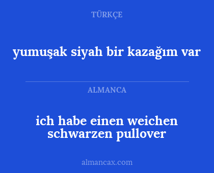 ich habe einen weichen schwarzen pullover - yumuşak siyah bir kazağım var