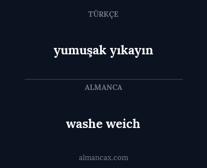 washe weich - yumuşak yıkayın