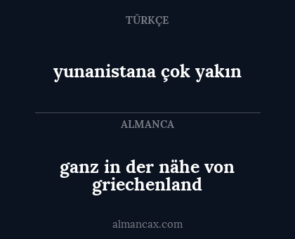 yunanistana çok yakın - ganz in der nähe von griechenland