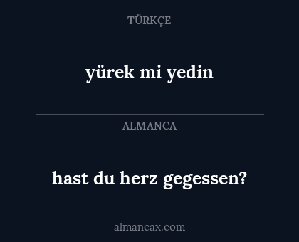 yürek mi yedin - hast du herz gegessen?