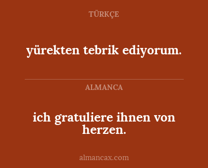 ich gratuliere ihnen von herzen. - yürekten tebrik ediyorum.