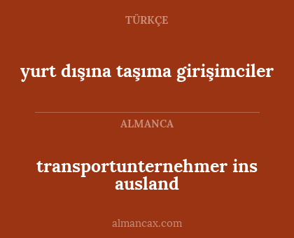 yurt dışına taşıma girişimciler - transportunternehmer ins ausland