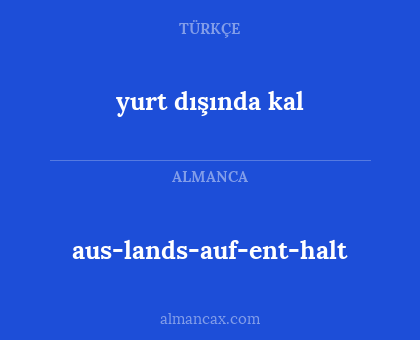 aus­lands­auf­ent­halt - yurt dışında kal