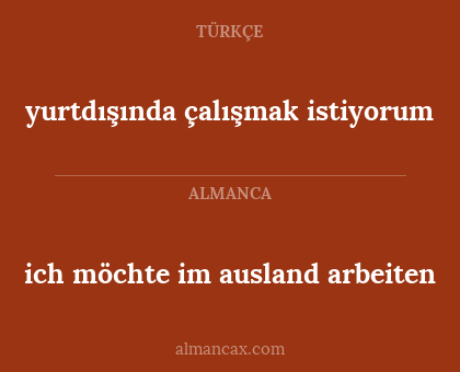 yurtdışında çalışmak istiyorum - ich möchte im ausland arbeiten