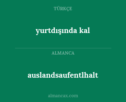 auslandsaufentlhalt - yurtdışında kal