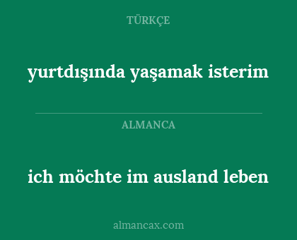yurtdışında yaşamak isterim - ich möchte im ausland leben