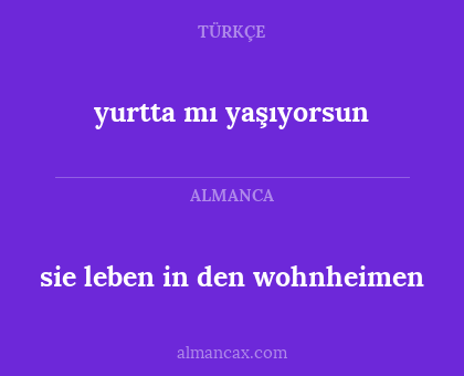 sie leben in den wohnheimen - yurtta mı yaşıyorsun