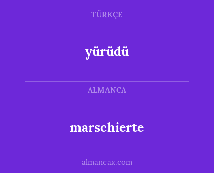 yürüdü - marschierte