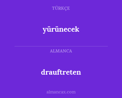 drauftreten - yürünecek