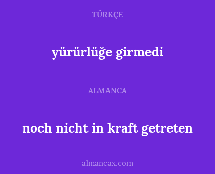 yürürlüğe girmedi - noch nicht in kraft getreten