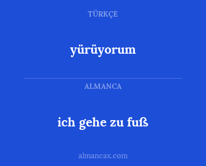 yürüyorum - ich gehe zu fuß