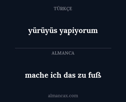 yürüyüs yapiyorum - mache ich das zu fuß