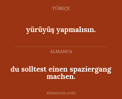 du solltest einen spaziergang machen. - yürüyüş yapmalısın.