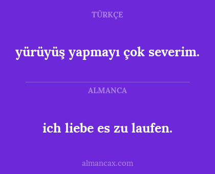 ich liebe es zu laufen. - yürüyüş yapmayı çok severim.