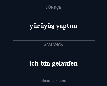 yürüyüş yaptım - ich bin gelaufen