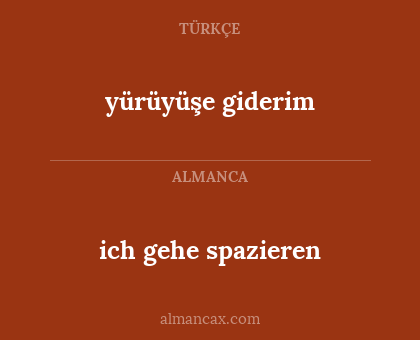 ich gehe spazieren - yürüyüşe giderim