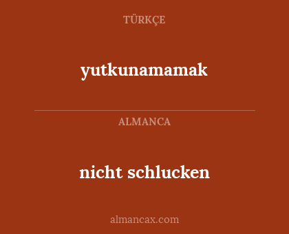 yutkunamamak - nicht schlucken