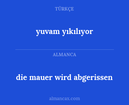 die mauer wird abgerissen - yuvam yıkılıyor