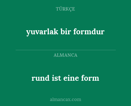 rund ist eine form - yuvarlak bir formdur