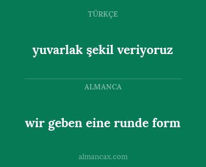 wir geben eine runde form - yuvarlak şekil veriyoruz