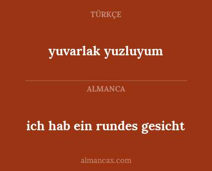 ich hab ein rundes gesicht - yuvarlak yuzluyum