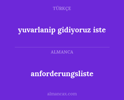 anforderungsliste - yuvarlanip gidiyoruz iste