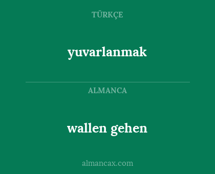 wallen gehen - yuvarlanmak