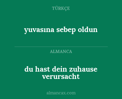 du hast dein zuhause verursacht - yuvasına sebep oldun