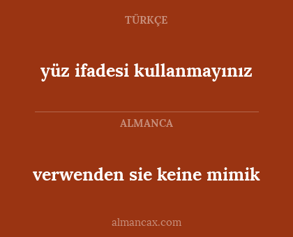 verwenden sie keine mimik - yüz ifadesi kullanmayınız
