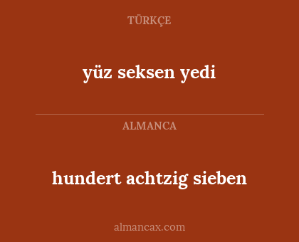 hundert achtzig sieben - yüz seksen yedi