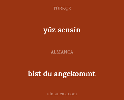 yüz sensin - bist du angekommt