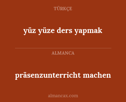 präsenzunterricht machen - yüz yüze ders yapmak