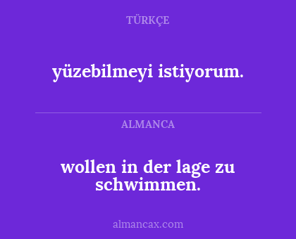 yüzebilmeyi istiyorum. - wollen in der lage zu schwimmen.