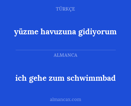 yüzme havuzuna gidiyorum - ich gehe zum schwimmbad