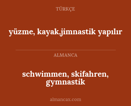 yüzme, kayak,jimnastik yapılır - schwimmen, skifahren, gymnastik