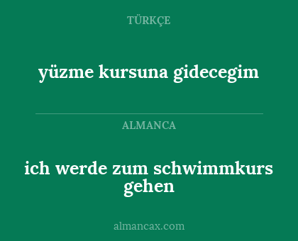 yüzme kursuna gidecegim - ich werde zum schwimmkurs gehen